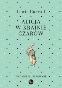 ALICJA W KRAINIE CZARÓW. WYDANIE ILUSTROWANE