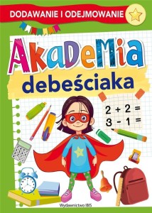AKADEMIA DEBEŚCIAKA. DODAWANIE I ODEJMOWANIE