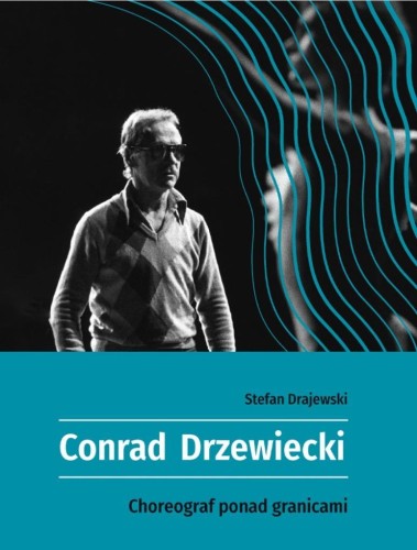 Conrad Drzewiecki. Choreograf ponad granicami