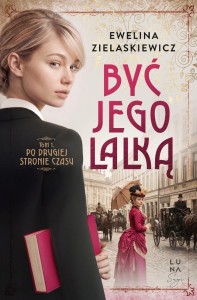 BYĆ JEGO LALKĄ T.1 PO DRUGIEJ STRONIE CZASU