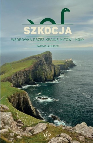 Szkocja. Wędrówka przez krainę mitów i mgły