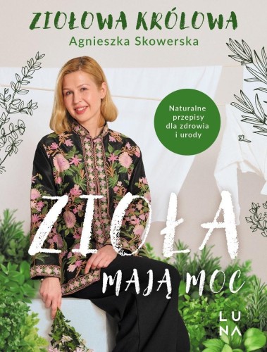 Zioła mają moc. Naturalne przepisy dla zdrowia...