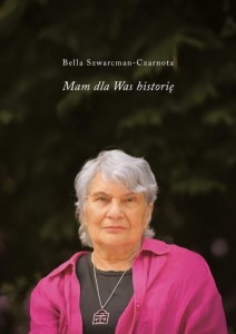 MAM DLA WAS HISTORIĘ, BELLA SZWARCMAN-CZARNOTA