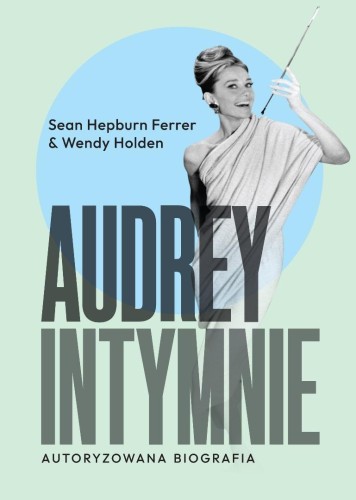 Audrey. Intymnie, Sean Hepburn, Wendy Holden