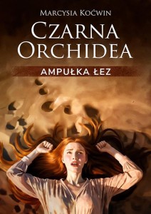 CZARNA ORCHIDEA. AMPUŁKA ŁEZ, MARCYSIA KOĆWIN