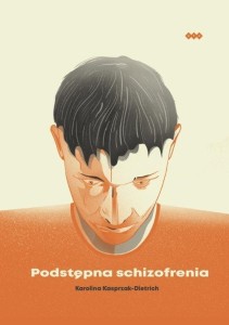 PODSTĘPNA SCHIZOFRENIA, KAROLINA KASPRZAK-DIETRICH
