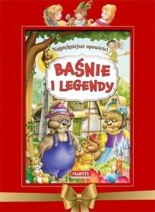 BAŚNIE I LEGENDY NAJPIĘKNIEJSZE OPOWIEŚCI