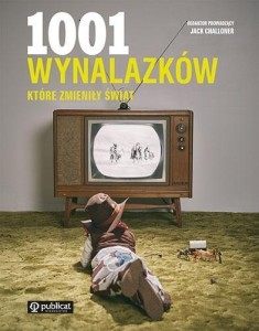 1001 WYNALAZKÓW, KTÓRE ZMIENIŁY ŚWIAT