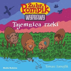 ŻUBR POMPIK. WYPRAWY T.1 TAJEMNICA RZEKI