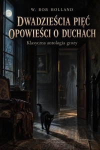 DWADZIEŚCIA PIĘĆ OPOWIEŚCI O DUCHACH