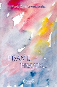PISANIE, PISANIE..., MARIA ZOFIA LEWANDOWSKA
