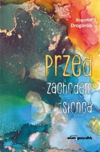 PRZED ZACHODEM SŁOŃCA, BOGUMIŁ DROGORÓB