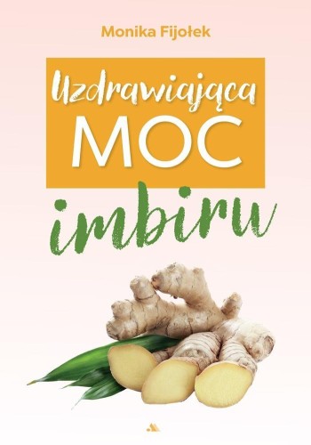 Uzdrawiająca moc imbiru, Monika Fijołek