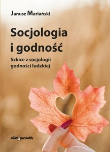 SOCJOLOGIA I GODNOŚĆ, JANUSZ MARIAŃSKI