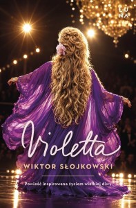 VIOLETTA. POWIEŚĆ INSPIROWANA ŻYCIEM WIELKIEJ DIWY