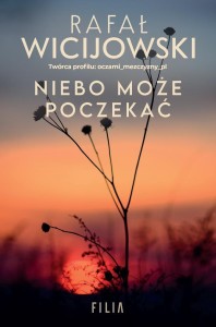 NIEBO MOŻE POCZEKAĆ, RAFAŁ WICIJOWSKI