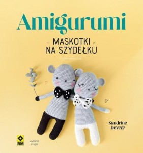AMIGURUMI MASKOTKI NA SZYDEŁKU, SANDRINE DEVEZE