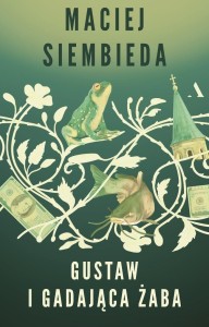 GUSTAW I GADAJĄCA ŻABA, MACIEJ SIEMBIEDA