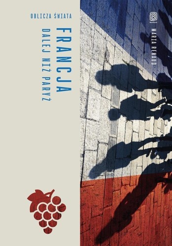 Francja. Dalej niż Paryż. Oblicza świata