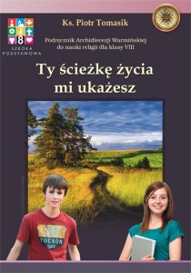 KATECHIZM SP 8 TY ŚCIEŻKĘ ŻYCIA MI.. PODR WARMIA