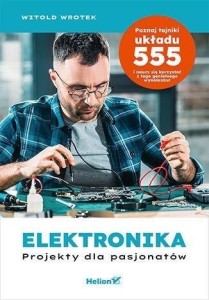 ELEKTRONIKA. PROJEKTY DLA PASJONATÓW