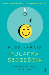 PUŁAPKA SZCZĘŚCIA. PRZESTAŃ WALCZYĆ, ZACZNIJ ŻYĆ