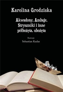 AKWADONY, AMBAJE, STRYSZNIKI I INNE PÓŁBOŻĘTA...