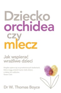 DZIECKO ORCHIDEA CZY MLECZ, W. THOMAS BOYCE