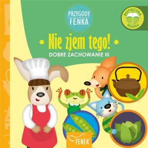 PRZYGODY FENKA. DOBRE ZACHOWANIE. NIE ZJEM TEGO
