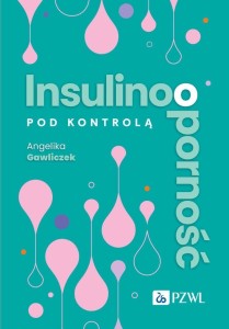 INSULINOOPORNOŚĆ POD KONTROLĄ, ANGELIKA GAWLICZEK
