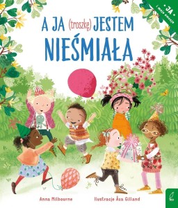 A JA (TROSZKĘ) JESTEM NIEŚMIAŁA, ANNA MILBOURNE