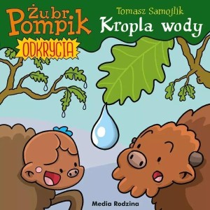 ŻUBR POMPIK. ODKRYCIA T.1 KROPLA WODY