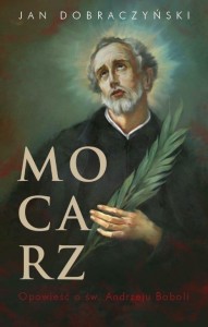 MOCARZ. OPOWIEŚĆ O ŚW. ANDRZEJU BOBOLI