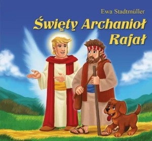 ŚWIĘTY ARCHANIOŁ RAFAŁ - BAJKA, EWA STADTMULLER