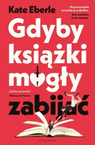 GDYBY KSIĄŻKI MOGŁY ZABIJAĆ, KATE EBERLE