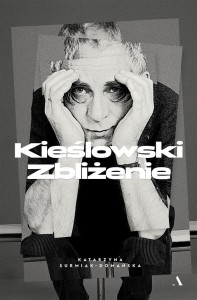 KIEŚLOWSKI. ZBLIŻENIE, KATARZYNA SURMIAK-DOMAŃSKA