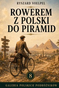 ROWEREM Z POLSKI DO PIRAMID, RYSZARD VOELPEL