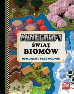 MINECRAFT. ŚWIAT BIOMÓW. OFICJALNY PRZEWODNIK
