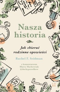 NASZA HISTORIA. JAK ZBIERAĆ RODZINNE OPOWIEŚCI