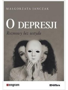 O DEPRESJI. ROZMOWY BEZ WSTYDU, MAŁGORZATA JANCZAK