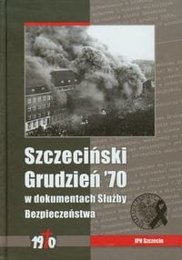 Szczeciński grudzień 70 w dokumentach Służby Bezpieczeństwa